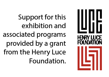 Support for this exhibition and associated programs provided by a grant from the Henry Luce Foundation