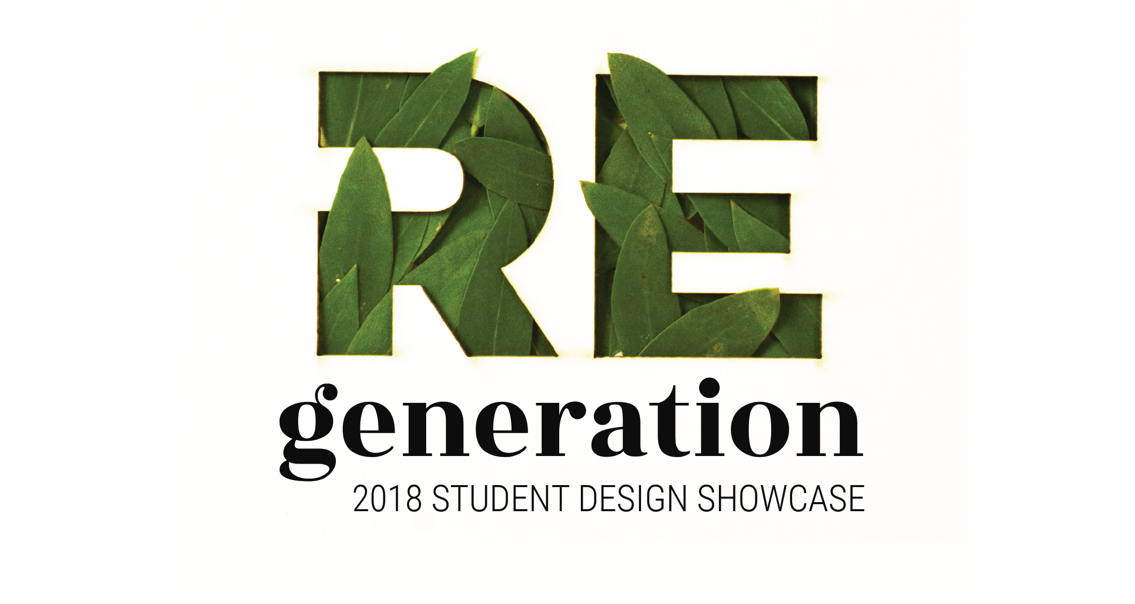 green leaves coming through letters cut from a white background, text reads "RE generation 2018 student design showcase"