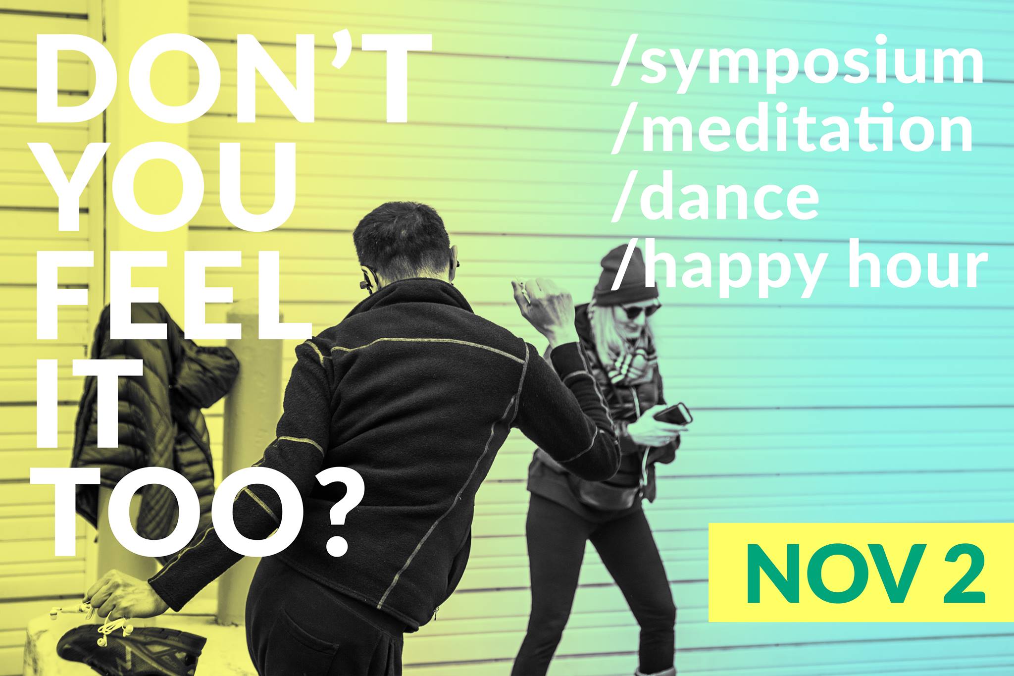 two people dancing with headphones in with text "Don't You Feel It Too? /Symposium /meditation /dance /happy hour Nov 2"