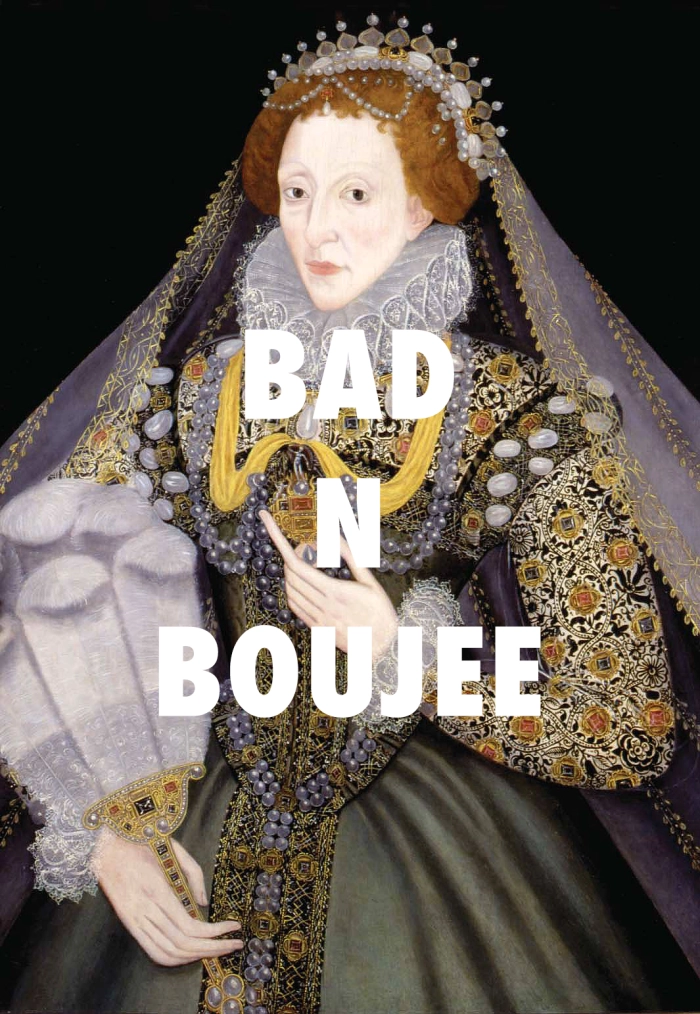 Bad N Boujee over queen Elizabeth the 1st