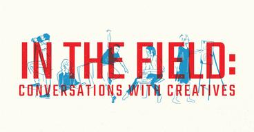 blue illustrations of people working behind red text that reads "in the field: conversations with creatives"