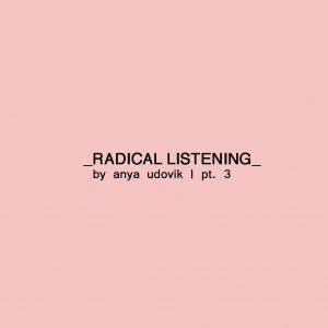 Radical Listening part 3