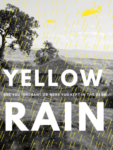 Poster reads: Yellow Rain - Are you ignorant or were you kept in the dark? Silhouettes of yellow helicopters and yellow rain is overlaid on a black-and-white photograph of a bare landscape.