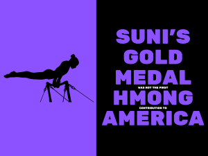 A vivid blue and black poster design, bisected with a black silhouette of a gymnast against a blue background; on the right, blue text against black background that reads: Suni's gold medal was not the first Hmong contribution to America.