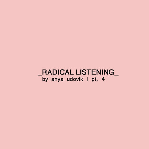 Radical listening part 4